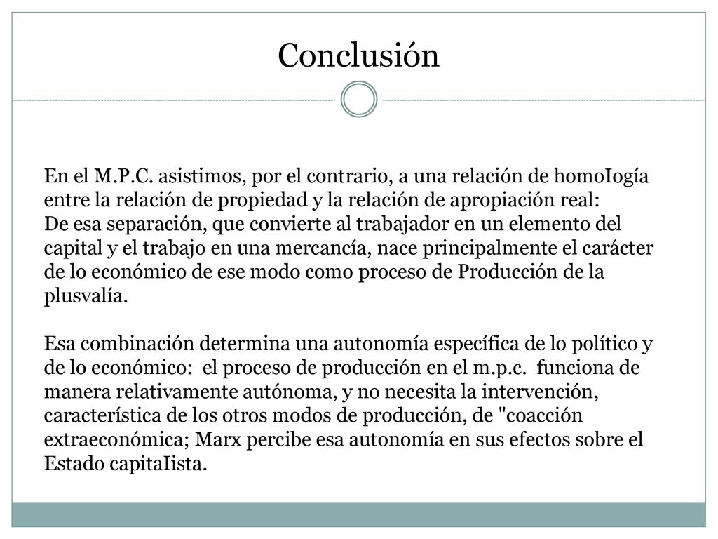 Conclusión En el M.P.C. asistimos, por el contrario, a una relación de homoIogía entre la relación de propiedad y la relación de apropiación real: