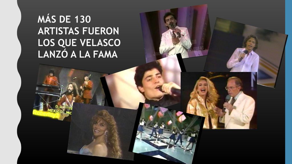 MÁS DE 130 ARTISTAS FUERON LOS QUE VELASCO LANZÓ A LA FAMA