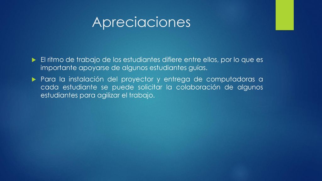 Apreciaciones El ritmo de trabajo de los estudiantes difiere entre ellos, por lo que es importante apoyarse de algunos estudiantes guías.