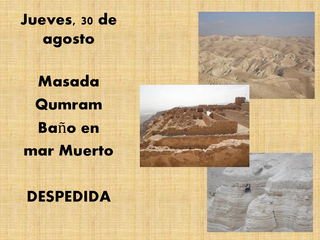 Jueves, 30 de agosto Masada Qumram Baño en mar Muerto DESPEDIDA