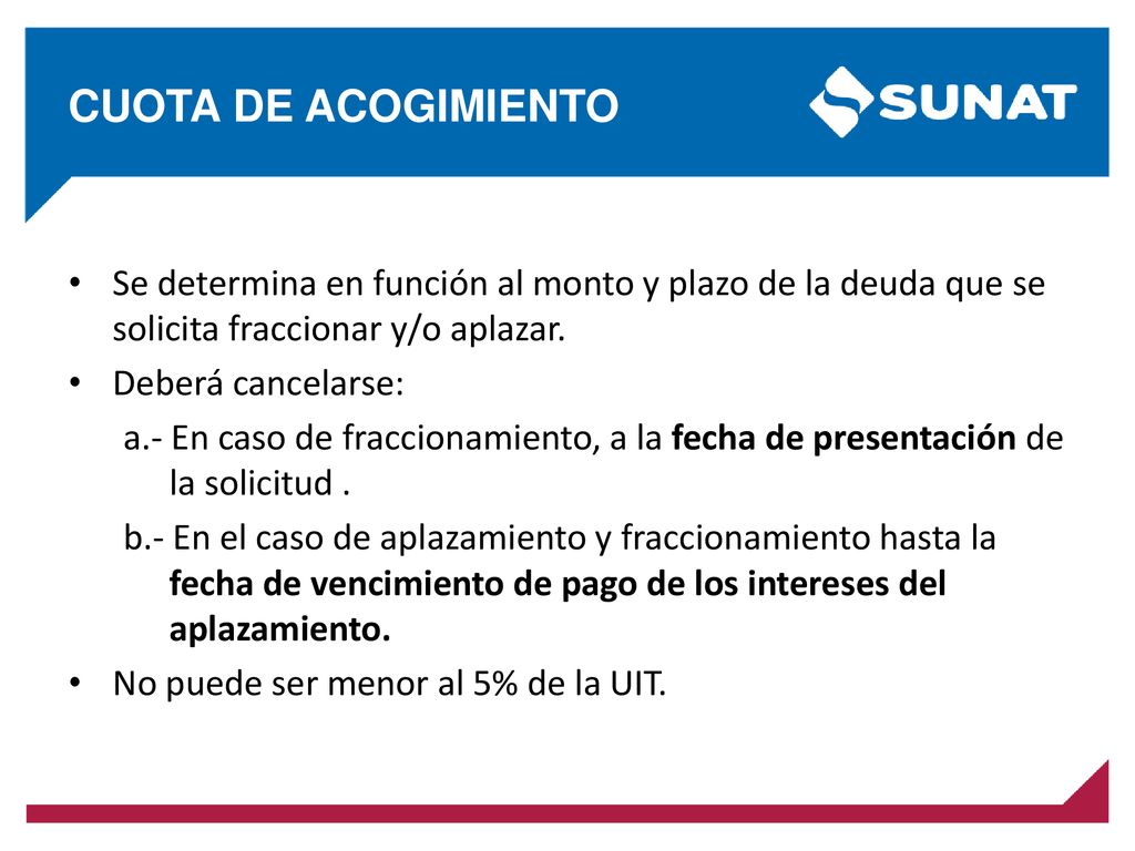 CUOTA DE ACOGIMIENTO Se determina en función al monto y plazo de la deuda que se solicita fraccionar y/o aplazar.