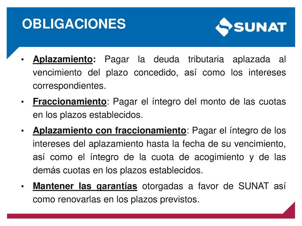 OBLIGACIONES Aplazamiento: Pagar la deuda tributaria aplazada al vencimiento del plazo concedido, así como los intereses correspondientes.