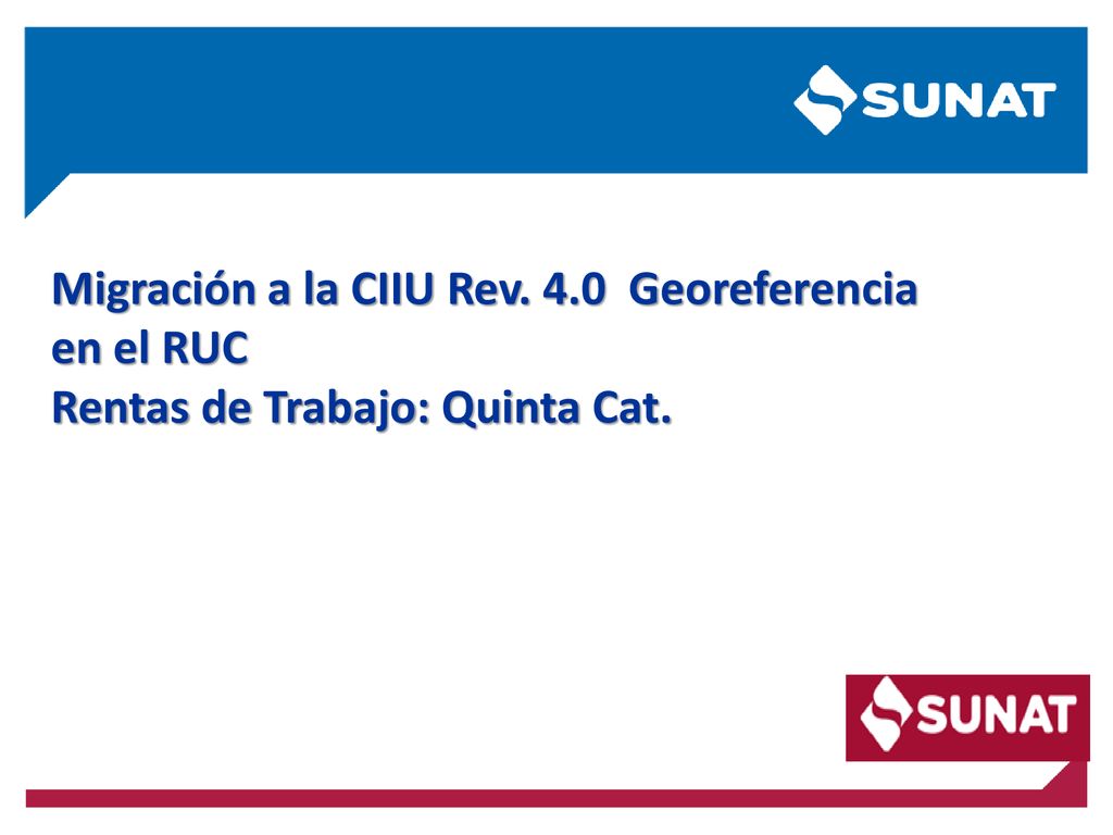 Migración a la CIIU Rev. 4.0 Georeferencia en el RUC Rentas de Trabajo: Quinta Cat.