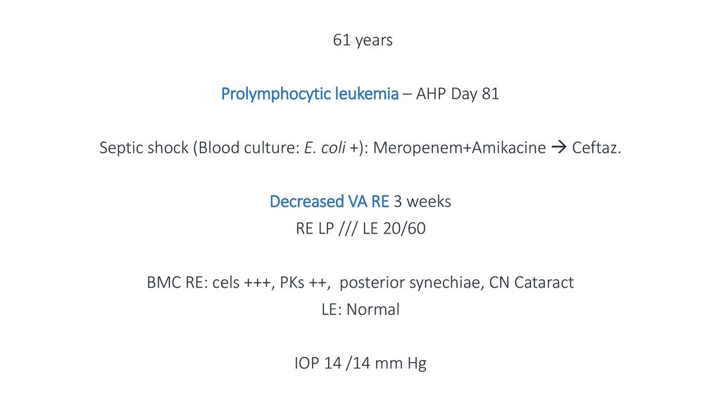 61 years Prolymphocytic leukemia – AHP Day 81 Septic shock (Blood culture: E.