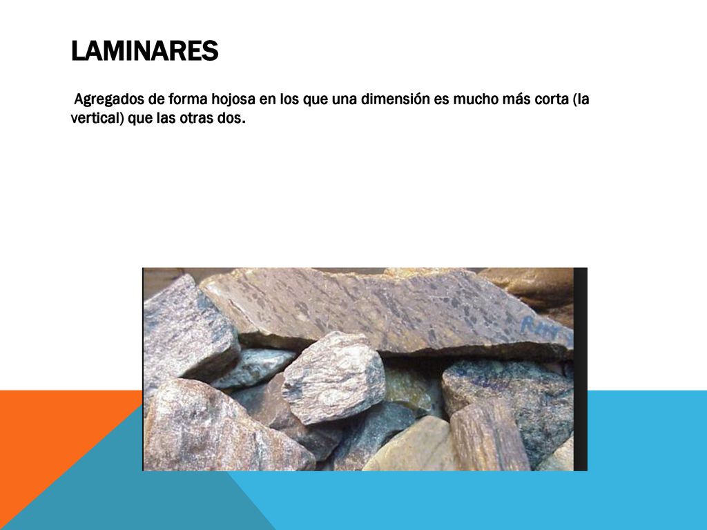 LAMINARES Agregados de forma hojosa en los que una dimensión es mucho más corta (la vertical) que las otras dos.