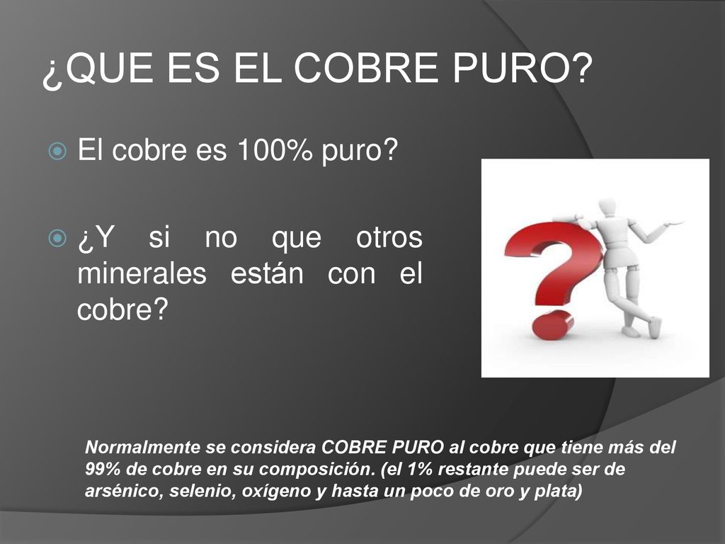 ¿QUE ES EL COBRE PURO El cobre es 100% puro