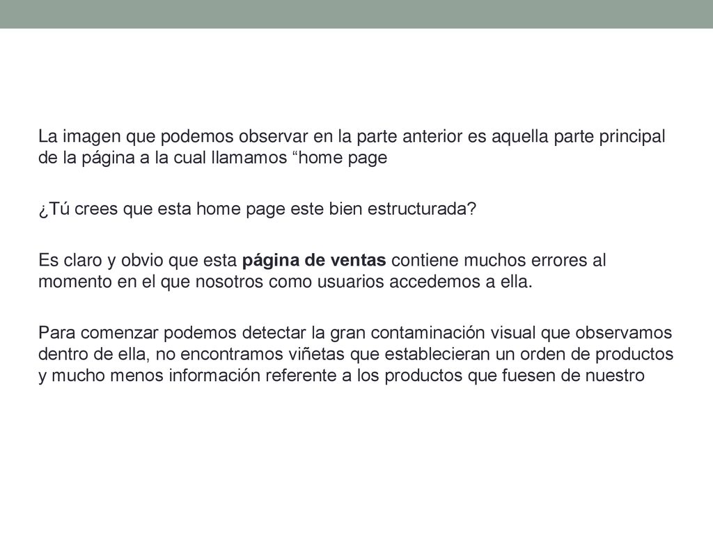 La imagen que podemos observar en la parte anterior es aquella parte principal de la página a la cual llamamos home page ¿Tú crees que esta home page este bien estructurada.