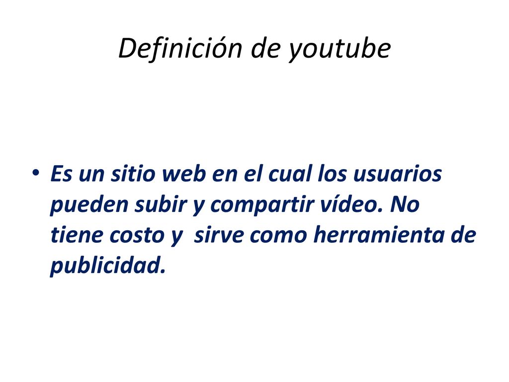 Definición de youtube Es un sitio web en el cual los usuarios pueden subir y compartir vídeo.