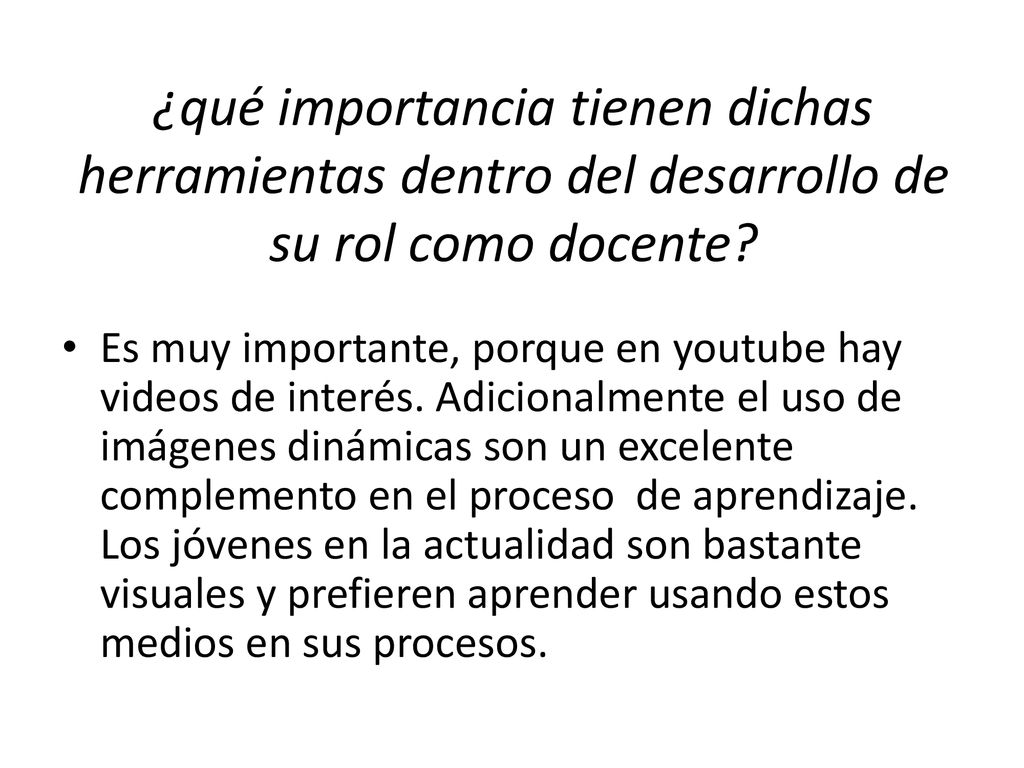 ¿qué importancia tienen dichas herramientas dentro del desarrollo de su rol como docente