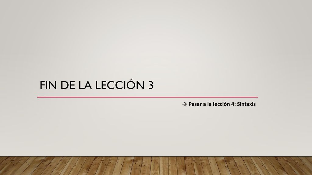 Fin de la lección 3 → Pasar a la lección 4: Sintaxis
