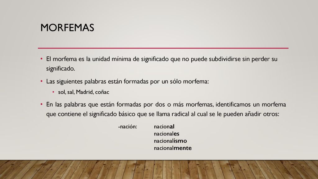 morfemas El morfema es la unidad mínima de significado que no puede subdividirse sin perder su significado.