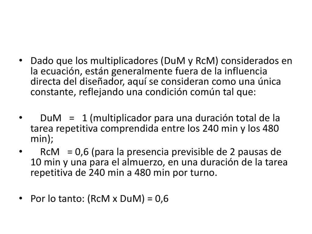 Dado que los multiplicadores (DuM y RcM) considerados en la ecuación, están generalmente fuera de la influencia directa del diseñador, aquí se consideran como una única constante, reflejando una condición común tal que: