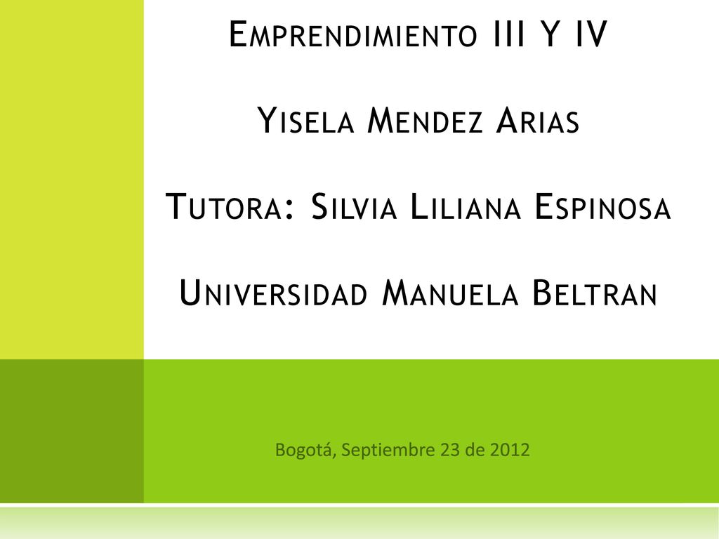 Emprendimiento III Y IV Yisela Mendez Arias Tutora: Silvia Liliana Espinosa Universidad Manuela Beltran