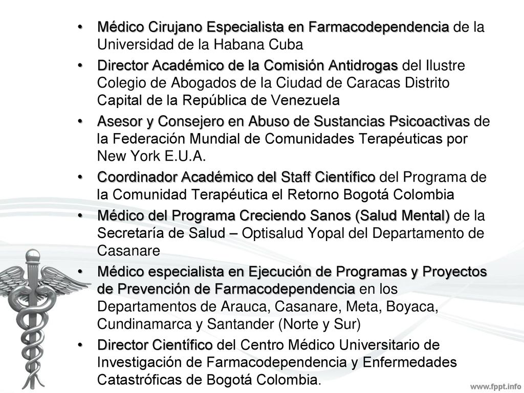 Médico Cirujano Especialista en Farmacodependencia de la Universidad de la Habana Cuba