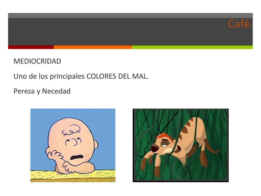 Café MEDIOCRIDAD Uno de los principales COLORES DEL MAL. Pereza y Necedad