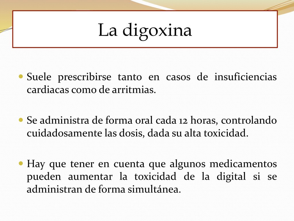 La digoxina Suele prescribirse tanto en casos de insuficiencias cardiacas como de arritmias.