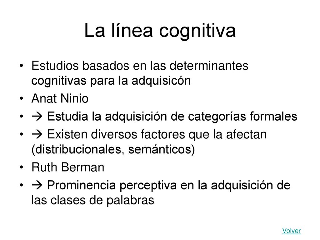 La línea cognitiva Estudios basados en las determinantes cognitivas para la adquisicón. Anat Ninio.