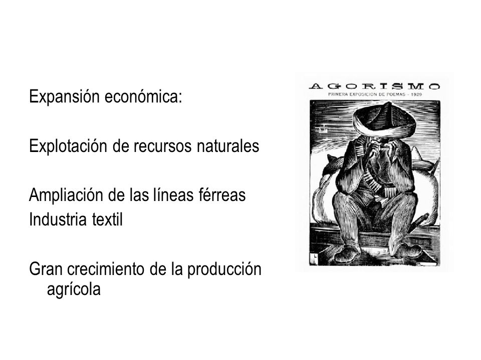 Expansión económica: Explotación de recursos naturales. Ampliación de las líneas férreas. Industria textil.