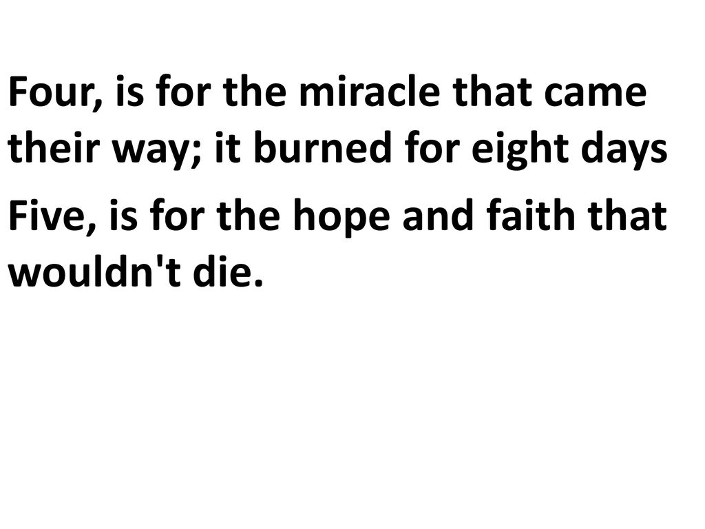 Four, is for the miracle that came their way; it burned for eight days Five, is for the hope and faith that wouldn t die.