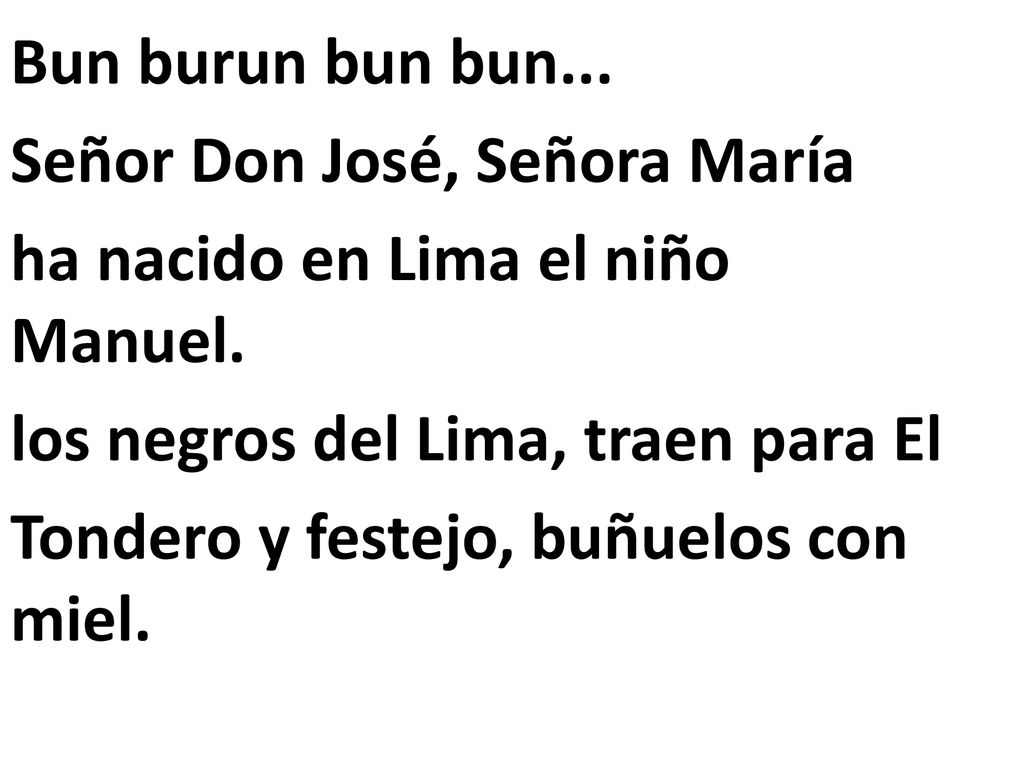 Bun burun bun bun... Señor Don José, Señora María ha nacido en Lima el niño Manuel.