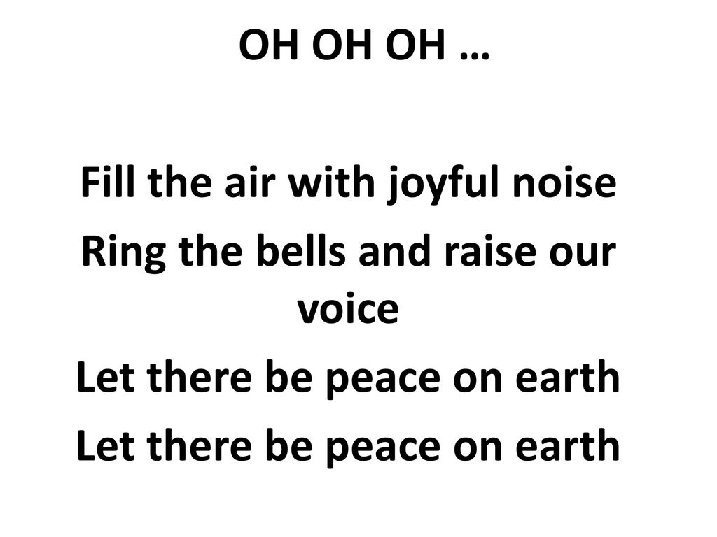 Fill the air with joyful noise Ring the bells and raise our voice