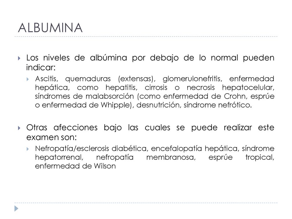 ALBUMINA Los niveles de albúmina por debajo de lo normal pueden indicar: