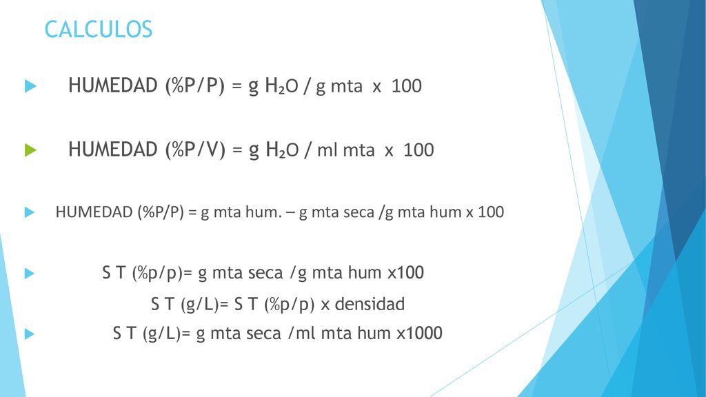 CALCULOS HUMEDAD (%P/P) = g H₂O / g mta x 100
