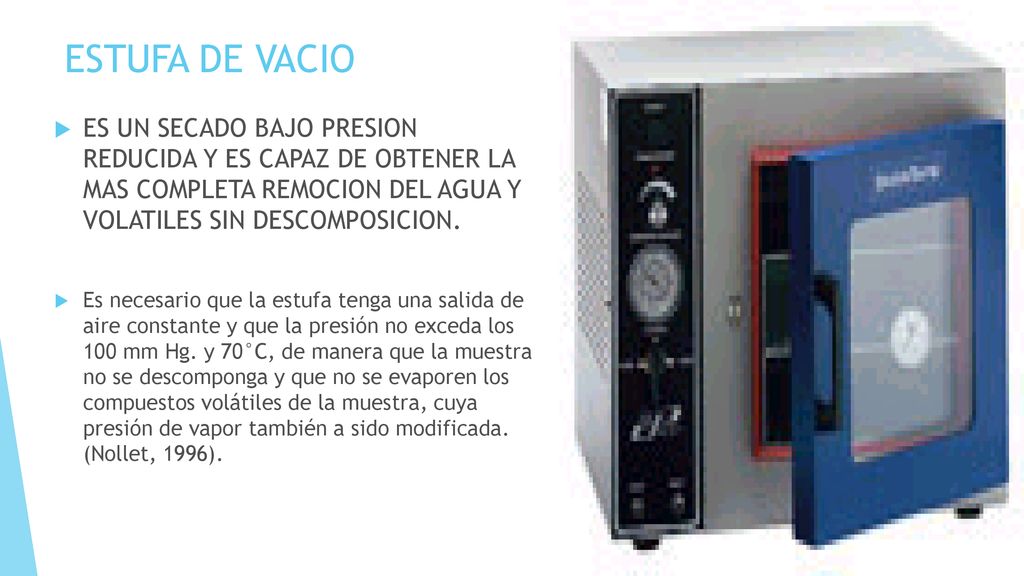 ESTUFA DE VACIO ES UN SECADO BAJO PRESION REDUCIDA Y ES CAPAZ DE OBTENER LA MAS COMPLETA REMOCION DEL AGUA Y VOLATILES SIN DESCOMPOSICION.