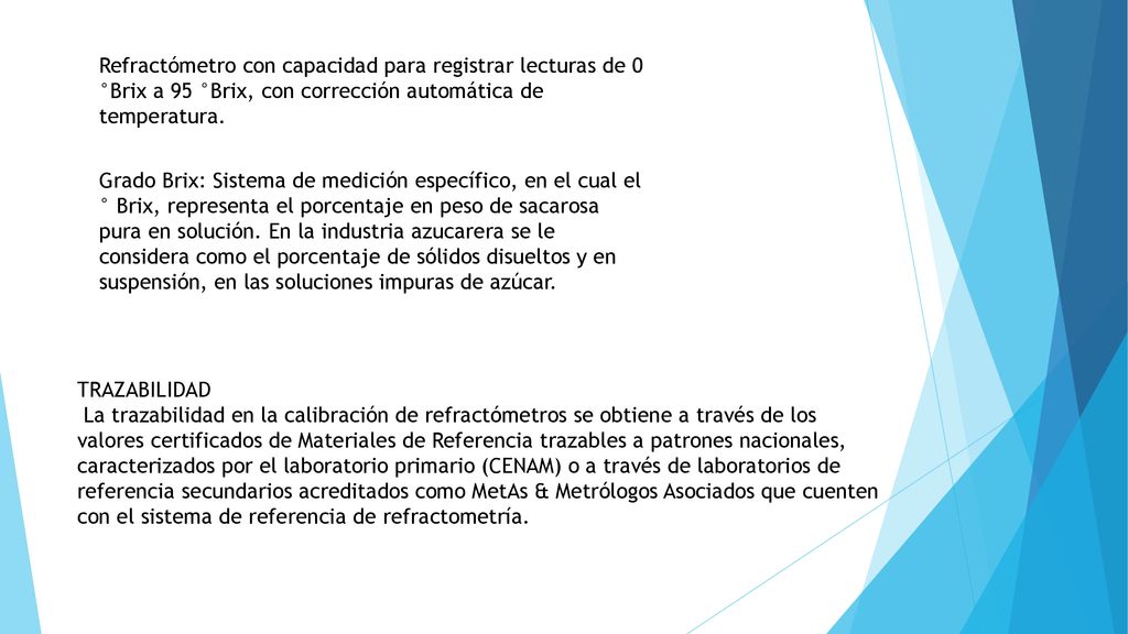 Refractómetro con capacidad para registrar lecturas de 0 °Brix a 95 °Brix, con corrección automática de temperatura.