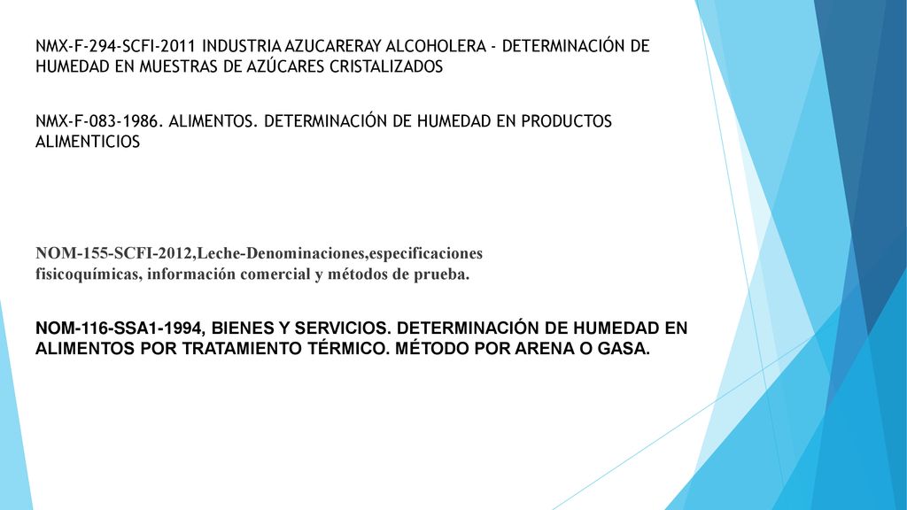 NMX-F-294-SCFI-2011 INDUSTRIA AZUCARERAY ALCOHOLERA - DETERMINACIÓN DE HUMEDAD EN MUESTRAS DE AZÚCARES CRISTALIZADOS