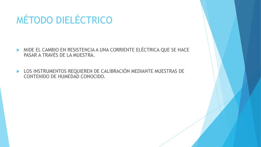 MÉTODO DIELÉCTRICO MIDE EL CAMBIO EN RESISTENCIA A UNA CORRIENTE ELÉCTRICA QUE SE HACE PASAR A TRAVÉS DE LA MUESTRA.