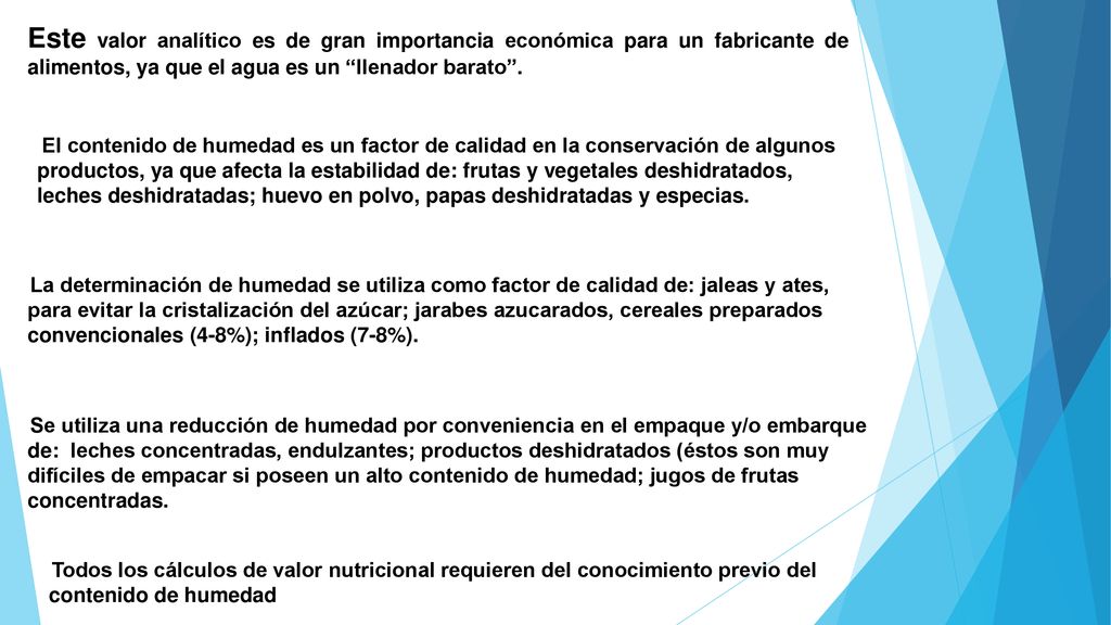 Este valor analítico es de gran importancia económica para un fabricante de alimentos, ya que el agua es un llenador barato .