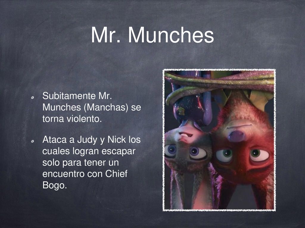 Mr. Munches Subitamente Mr. Munches (Manchas) se torna violento.