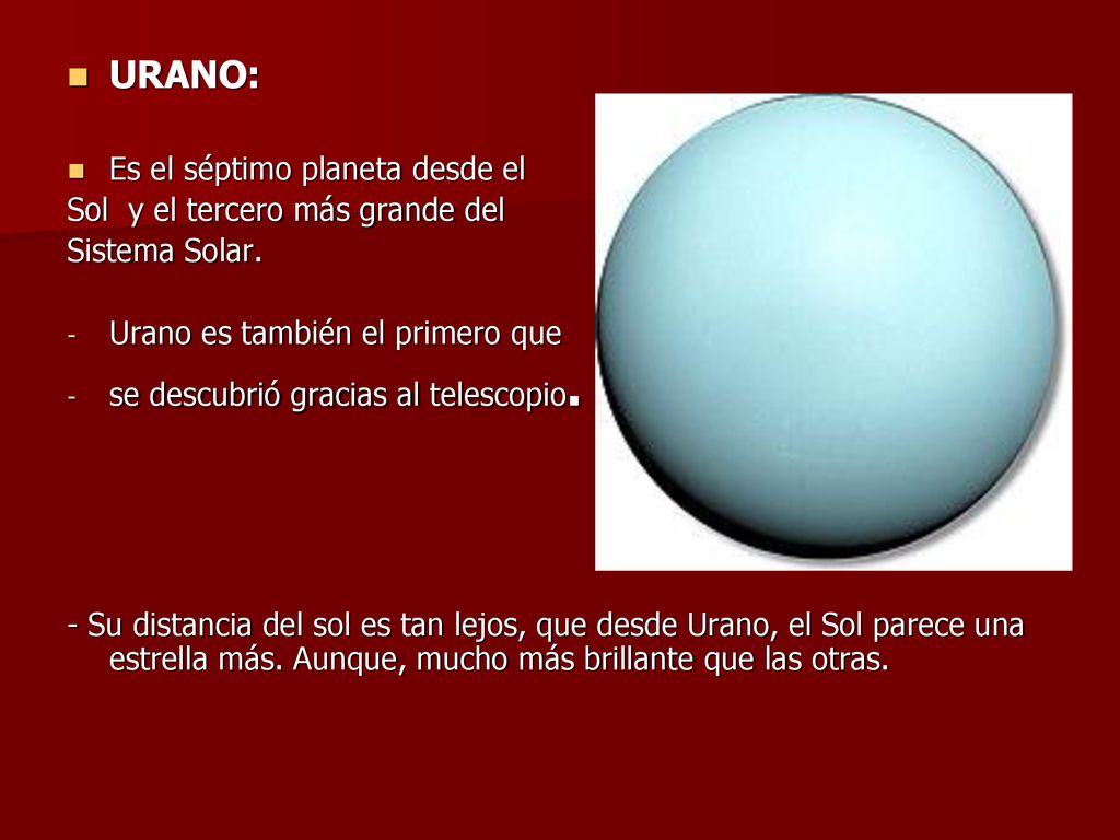 URANO: Es el séptimo planeta desde el Sol y el tercero más grande del