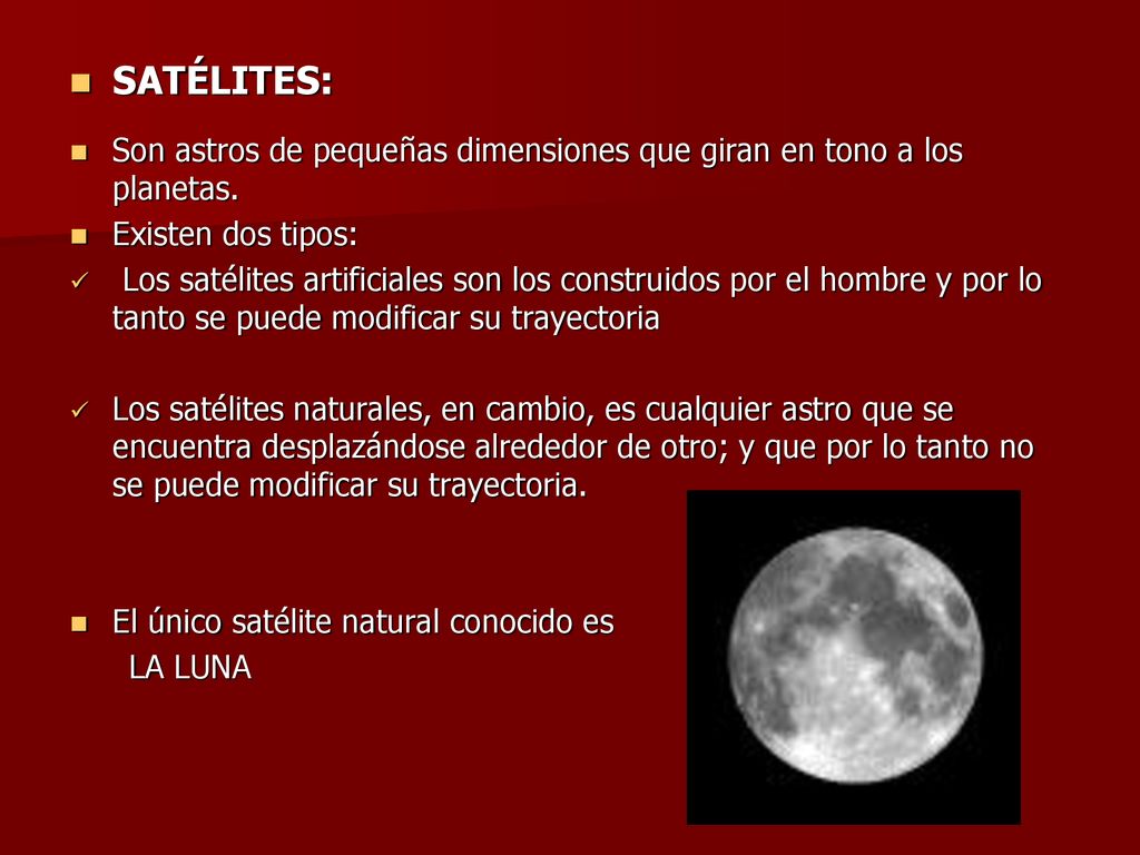 SATÉLITES: Son astros de pequeñas dimensiones que giran en tono a los planetas. Existen dos tipos: