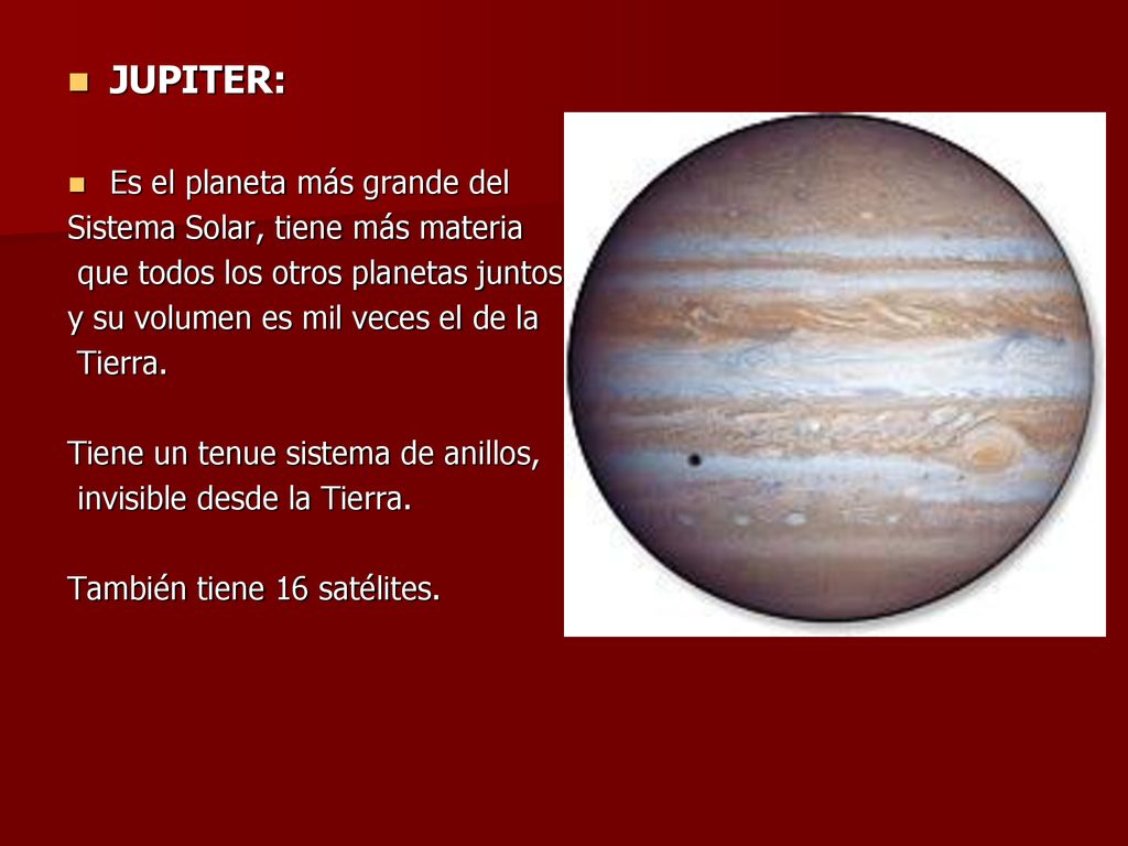 JUPITER: Es el planeta más grande del Sistema Solar, tiene más materia
