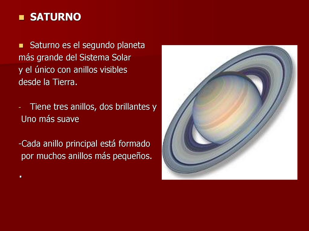 . SATURNO Saturno es el segundo planeta más grande del Sistema Solar