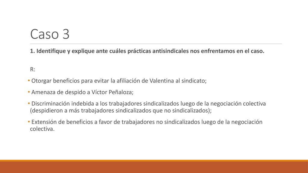 Caso 3 1. Identifique y explique ante cuáles prácticas antisindicales nos enfrentamos en el caso. R: