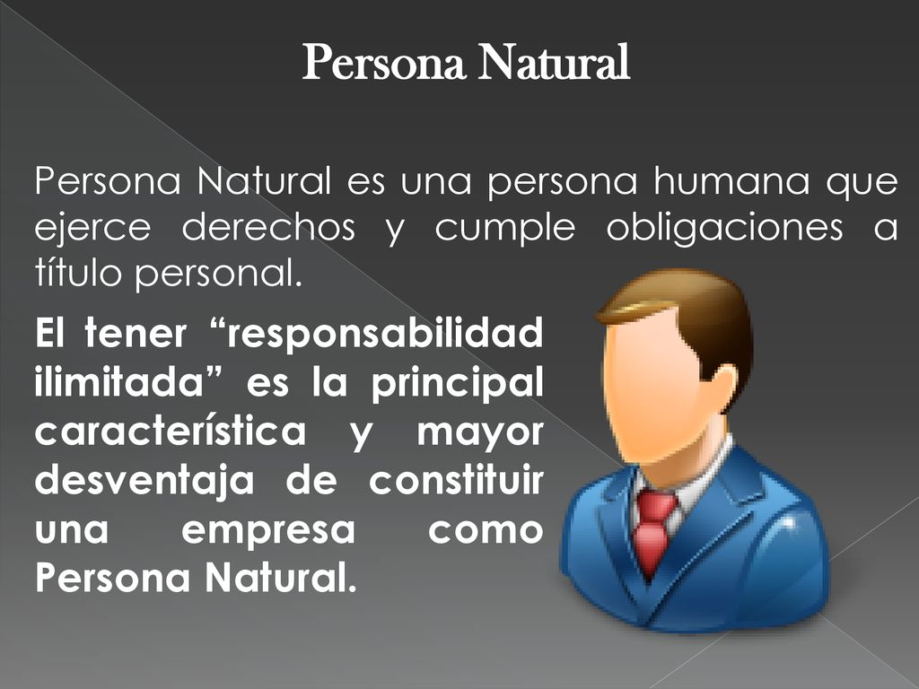 Persona Natural Persona Natural es una persona humana que ejerce derechos y cumple obligaciones a título personal.
