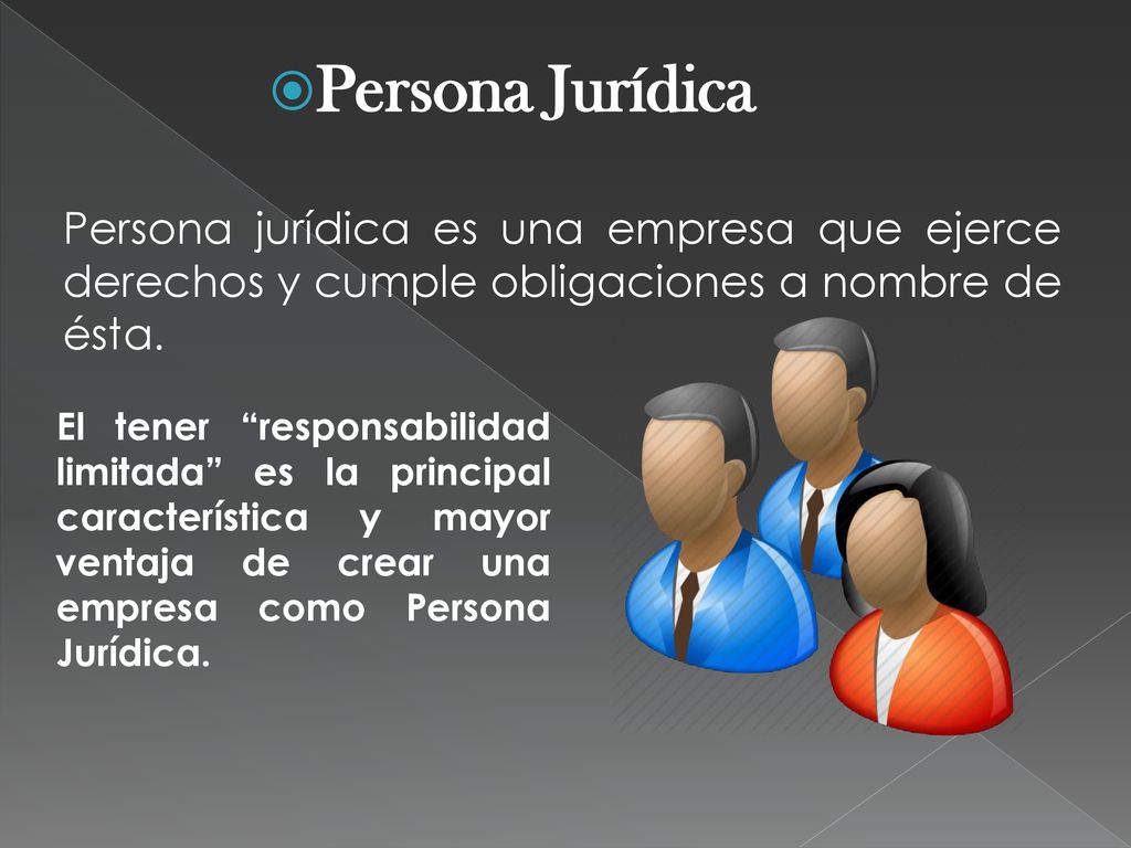 Persona Jurídica Persona jurídica es una empresa que ejerce derechos y cumple obligaciones a nombre de ésta.