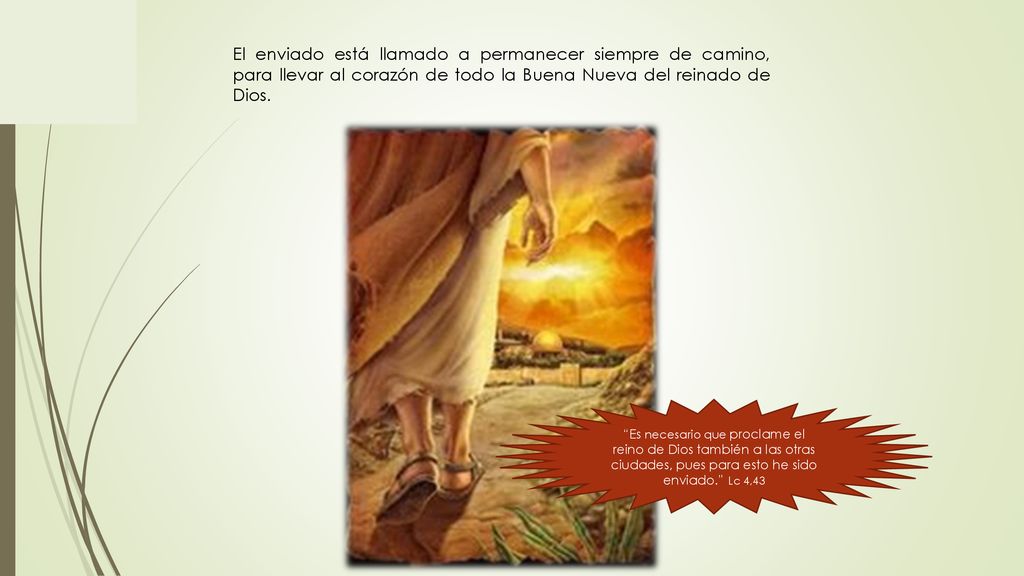 El enviado está llamado a permanecer siempre de camino, para llevar al corazón de todo la Buena Nueva del reinado de Dios.