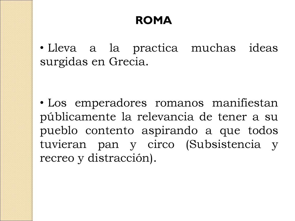 ROMA Lleva a la practica muchas ideas surgidas en Grecia.