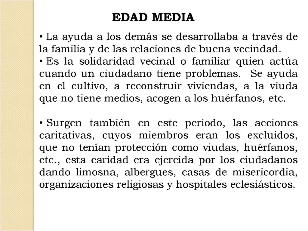 EDAD MEDIA La ayuda a los demás se desarrollaba a través de la familia y de las relaciones de buena vecindad.