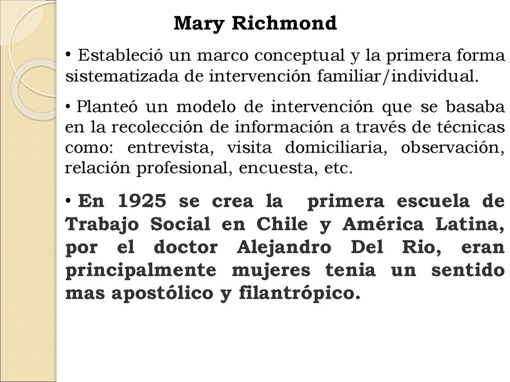 Mary Richmond Estableció un marco conceptual y la primera forma sistematizada de intervención familiar/individual.
