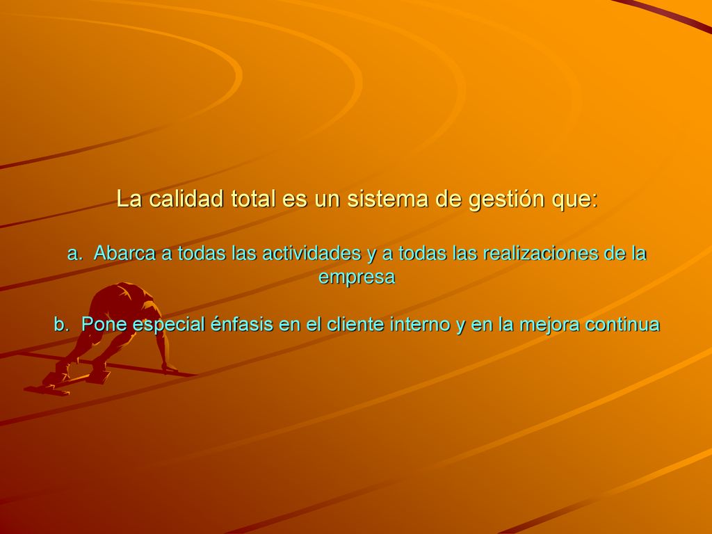 La calidad total es un sistema de gestión que: a