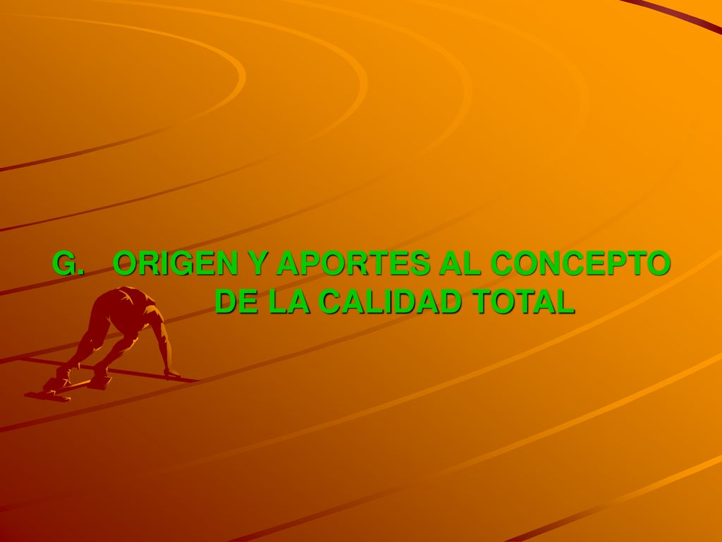 G. ORIGEN Y APORTES AL CONCEPTO DE LA CALIDAD TOTAL