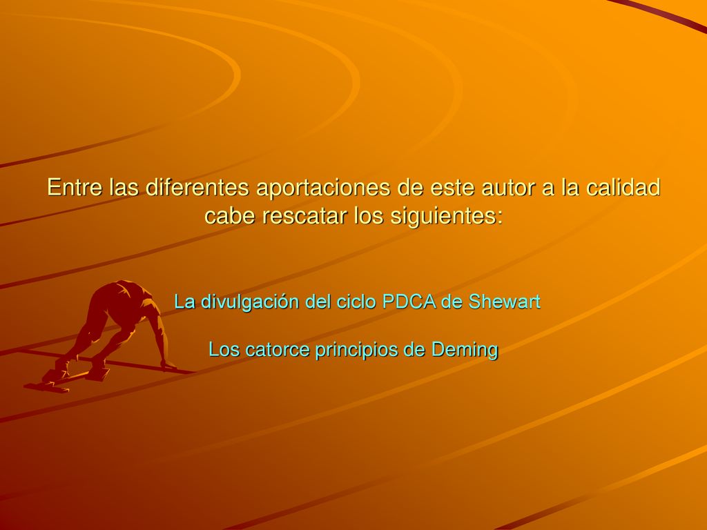 Entre las diferentes aportaciones de este autor a la calidad cabe rescatar los siguientes: La divulgación del ciclo PDCA de Shewart Los catorce principios de Deming