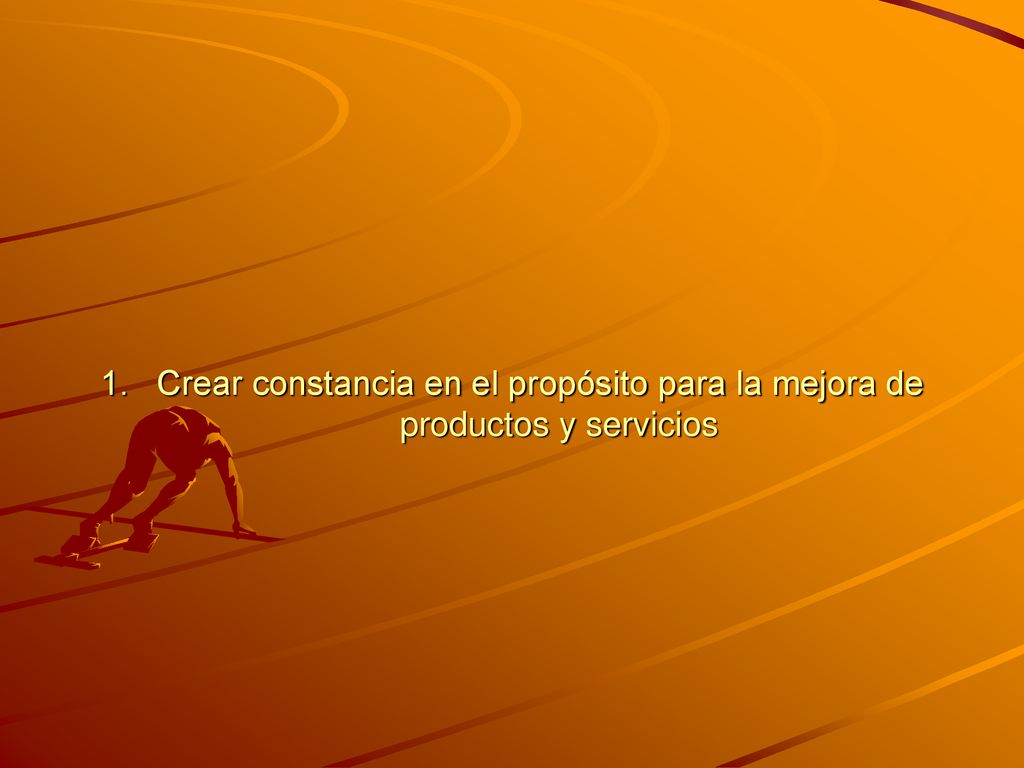 1. Crear constancia en el propósito para la mejora de productos y servicios