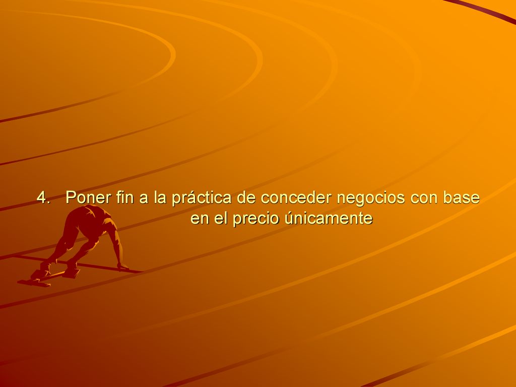 4. Poner fin a la práctica de conceder negocios con base en el precio únicamente