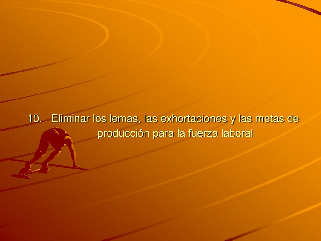 10. Eliminar los lemas, las exhortaciones y las metas de producción para la fuerza laboral